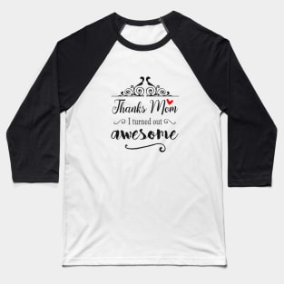 Thanks Mom I Turned Out Awesome - gift for Mom Baseball T-Shirt